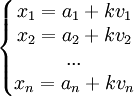 \left\{\begin{matrix} x_1 = a_1+kv_1  \\ x_2=a_2 + kv_2 \\ ... \\ x_n = a_n+kv_n \end{matrix}\right.