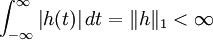 \int_{-\infty}^{\infty}{\left|h(t)\right|dt} = \| h \|_{1} < \infty