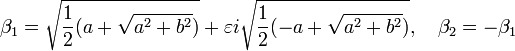 \beta_1 = \sqrt {\frac 12(a + \sqrt {a^2 + b^2})} + \varepsilon i \sqrt {\frac 12(-a+\sqrt {a^2 + b^2})},\quad \beta_2 = - \beta_1