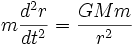 m\frac{d^2r}{dt^2} = \frac{GMm}{r^2}\,