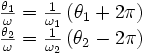\begin{matrix}\frac{\theta_1}{\omega}=\frac{1}{\omega_1}\left(\theta_1+2\pi\right)\\\frac{\theta_2}{\omega}=\frac{1}{\omega_2}\left(\theta_2-2\pi\right)\end{matrix}