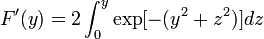  F'(y) = 2\int_0^y\exp[-(y^2+z^2)]dz\quad