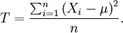 
T=\frac{\sum_{i=1}^n\left(X_i-\mu\right)^2}{n}.
