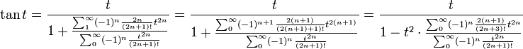 \tan t =\frac t{1 + \frac {\sum_1^{\infty} (-1)^n\frac {2n}{(2n+1)!}t^{2n}}{\sum_0^{\infty} (-1)^n\frac {t^{2n}}{(2n+1)!}}} 
                     =\frac t{1 + \frac {\sum_0^{\infty} (-1)^{n+1}\frac {2(n+1)}{(2(n+1)+1)!}t^{2(n+1)}}{\sum_0^{\infty} (-1)^n\frac {t^{2n}}{(2n+1)!}}}
                     =\frac t{1 - t^2\cdot \frac {\sum_0^{\infty} (-1)^n\frac {2(n+1)}{(2n+3)!}t^{2n}}{\sum_0^{\infty} (-1)^n\frac {t^{2n}}{(2n+1)!}}}