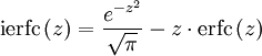 
\operatorname{ierfc}\left( z \right) = \frac{e^{-z^2}}{\sqrt{\pi}} - z\cdot\operatorname{erfc}\left( z\right)
