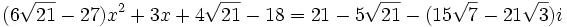  (6\sqrt{21}-27 )x^2+3x+4\sqrt{21}-18 = 21-5\sqrt{21} - (15\sqrt{7}-21\sqrt{3})i ~