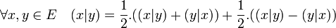 \forall x,y \in E \quad (x|y)=\frac{1}{2} .((x|y)+(y|x))+ \frac{1}{2} .((x|y)-(y|x))\;