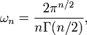\omega_{n} = \frac{2 \pi^{n / 2}}{n \Gamma (n / 2)},
