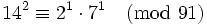 14^2\equiv 2^1\cdot7^1\pmod{91}