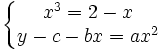  \left\{\begin{matrix} x^3=2-x \\ y-c-bx=ax^2 \end{matrix}\right. 