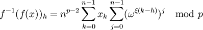 f^{-1}(f(x))_h=n^{p-2}\sum_{k=0}^{n-1}x_k\sum_{j=0}^{n-1}(\omega^{\xi(k-h)})^j\mod p