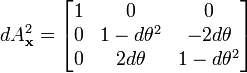  dA_{\bold{x}}^2 = \begin{bmatrix} 1 & 0 & 0 \\ 0 & 1-d\theta^2 & -2d\theta \\ 0 & 2d\theta & 1-d\theta^2 \end{bmatrix} 