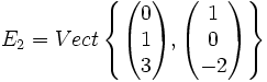 E_2=Vect	\left\{ {\begin{pmatrix} 0 \\ 1 \\ 3 \end{pmatrix}},\begin{pmatrix} 1 \\ 0 \\ -2 \end{pmatrix} \right\} 