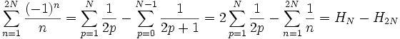 \sum_{n=1}^{2N} \frac{(-1)^n}{n}=\sum_{p=1}^{N} \frac{1}{2p}-\sum_{p=0}^{N-1} \frac{1}{2p+1} =2\sum_{p=1}^{N} \frac{1}{2p}-\sum_{n=1}^{2N} \frac1{n}=H_N-H_{2N}