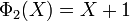 \Phi_2(X) = X + 1\,