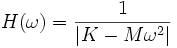H(\omega) = {1 \over |K - M \omega^2|}