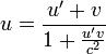 u=\frac{u'+v}{1+\frac{u'v}{c^2}}