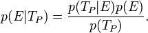 p(E|T_P) = \frac{p(T_P|E)p(E)}{p(T_P)}.