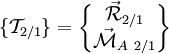 \{ \mathcal{T}_{2/1} \} = 
\begin{Bmatrix}
\vec{\mathcal{R}}_{2/1} \\
\vec{\mathcal{M}}_{A\ 2/1}
\end{Bmatrix}
