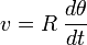 v=R\;\frac{d\theta}{dt}