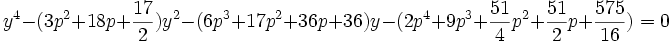 y^4 - (3p^2+18p+\frac{17}{2})y^2 - (6p^3+17p^2+36p+36)y - (2p^4+9p^3+\frac{51}{4}p^2+\frac{51}{2}p+\frac{575}{16})=0 ~