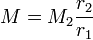 M  = M_2  \frac{r_2}{r_1} 
