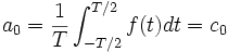 a_0=\frac1T\int_{-T/2}^{T/2} f(t)dt=c_0