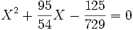 X^2 + \frac{95}{54}X -\frac{125}{729}  = 0