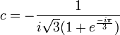 c=-\frac{1}{i\sqrt{3}(1+e^{\frac{-i\pi}{3}})}