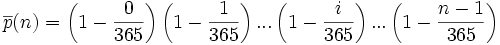\overline{p}(n)=\left(1-\frac{0}{365}\right)\left(1-\frac{1}{365}\right)...\left(1-\frac{i}{365}\right)...\left(1-\frac{n-1}{365}\right)