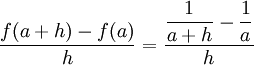 \dfrac{f(a+h)-f(a)}{h} = \dfrac{\dfrac{1}{a+h}-\dfrac{1}{a}}{h}