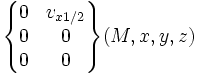 \begin{Bmatrix} 0 & v_{x 1/2} \\ 0 & 0 \\ 0 & 0 \end{Bmatrix} (M,x,y,z)