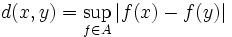 d(x,y) = \sup_{f \in A} |f(x) - f(y)|