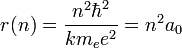 r(n) = \frac{n^2 \hbar^2}{km_e e^2}=n^2 a_0