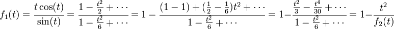 f_1(t) = \cfrac {t\cos (t)}{\sin (t)} = \cfrac {1 - \frac {t^2}2 + \cdots}{1 - \frac {t^2}6 + \cdots} = {1 - \cfrac{(1-1) + (\frac 12 - \frac 16)t^2 + \cdots} {1 - \frac {t^2}6 + \cdots}} = 1 - \cfrac {\frac {t^2}3 - \frac {t^4}{30} + \cdots}{1 - \frac {t^2}6 + \cdots} = 1 - \frac {t^2}{f_2(t)}