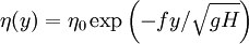 
\eta(y)=\eta_0\exp{\left(-fy/\sqrt{gH}\right)}
