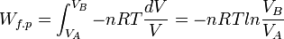W_{f.p} = \int_{V_A}^{V_B} -nRT\frac{dV}{V} = - nRTln\frac{V_B}{V_A}~