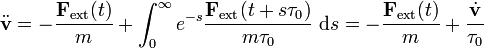 \ddot {\mathbf v} = - \frac{{\mathbf F}_{{\rm ext}}(t)}{m} + \int_0^\infty e^{-s} \frac{{\mathbf F}_{{\rm ext}}(t + s \tau_0)}{m \tau_0} \; {\rm d} s = -\frac{ {\mathbf F}_{{\rm ext}}(t)}{m} + \frac{\dot \mathbf v}{\tau_0}