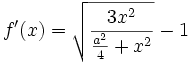 f'(x) = \sqrt{\frac{3x^2}{\frac{a^2}{4}+x^2}} - 1