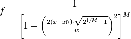 f = \frac{1}{\left [ 1+ \left (\frac{2(x-x_0) \cdot \sqrt{2^{1/M}-1}}{w} \right )^2 \right ]^M}