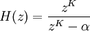 \ H(z) = \frac{z^K}{z^K - \alpha}