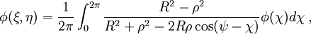  \phi(\xi , \eta) = {1\over 2 \pi} \int _0^{2\pi}
     {R^2 - \rho^2\over R^2 + \rho^2 - 2R \rho \cos (\psi - \chi) } \phi
     (\chi) d \chi \; , 