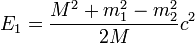 \ E_1=\frac{M^2 +m_1^2 - m_2^2}{2M}c^2