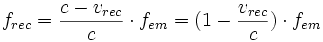 f_{rec} = \frac{c-v_{rec}}{c} \cdot f_{em} = (1 - \frac{v_{rec}}{c})\cdot f_{em}