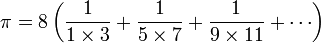 \pi = 8\left(\frac{1}{1\times 3}+\frac{1}{5\times 7}+\frac{1}{9\times 11}+ \cdots \right)
