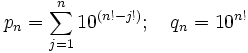 p_n = \sum_{j=1}^n 10^{(n! - j!)}; \quad q_n = 10^{n!}