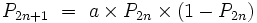 P_{2n+1}\ =\ a\times P_{2n}\times (1 - P_{2n})