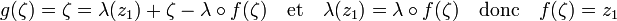 g(\zeta) = \zeta = \lambda(z_1) + \zeta - \lambda \circ f(\zeta) \quad \text {et}\quad \lambda (z_1) = \lambda \circ f(\zeta) \quad\text{donc}\quad f(\zeta) = z_1