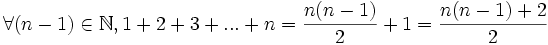 \forall (n - 1) \in \mathbb{N}, 1 + 2 + 3 + ... + n = \frac{n(n-1)}{2} + 1 = \frac{n(n-1) + 2}{2}