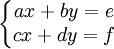 \left\{\begin{matrix}
ax+by = e\\
cx+dy = f\end{matrix}\right.